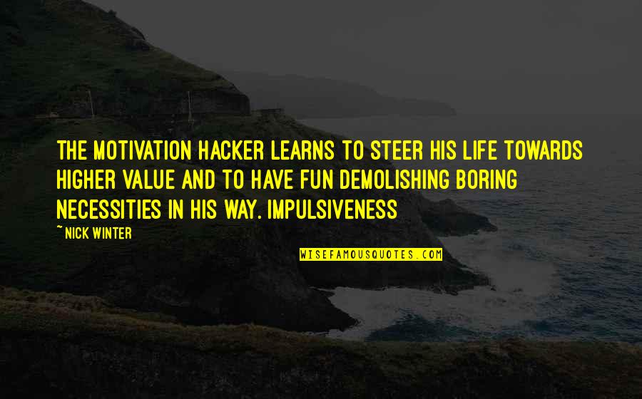 Fun In Life Quotes By Nick Winter: The motivation hacker learns to steer his life