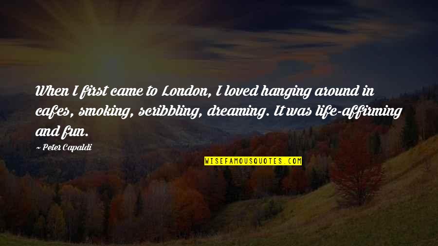 Fun In Life Quotes By Peter Capaldi: When I first came to London, I loved