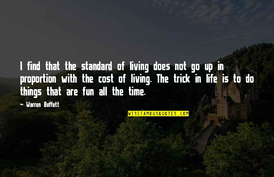 Fun In Life Quotes By Warren Buffett: I find that the standard of living does Fun In Life Quotes By Warren Buffett: I find that the standard of living does