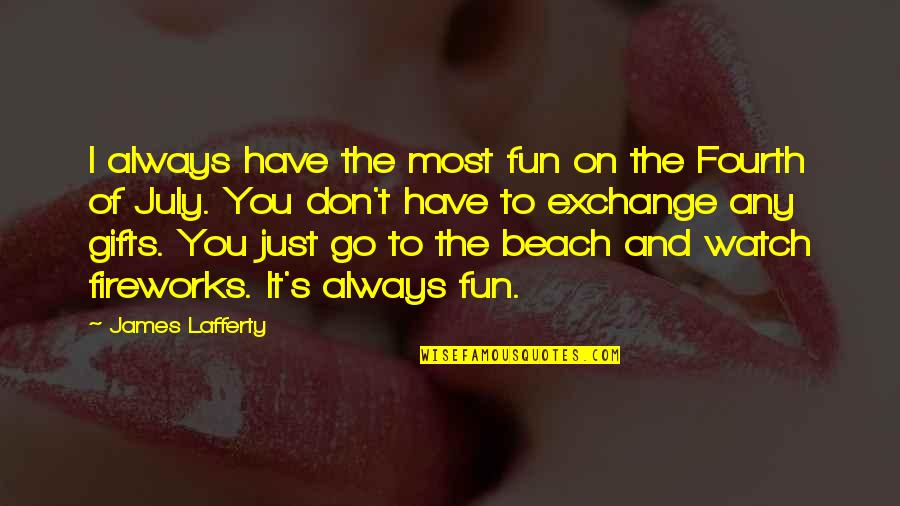 Fun In The Beach Quotes By James Lafferty: I always have the most fun on the