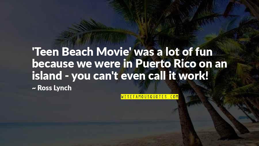 Fun In The Beach Quotes By Ross Lynch: 'Teen Beach Movie' was a lot of fun