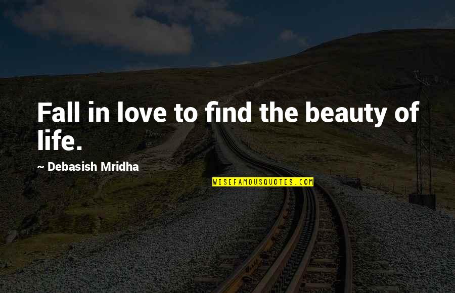 Fun In The Classroom Quotes By Debasish Mridha: Fall in love to find the beauty of