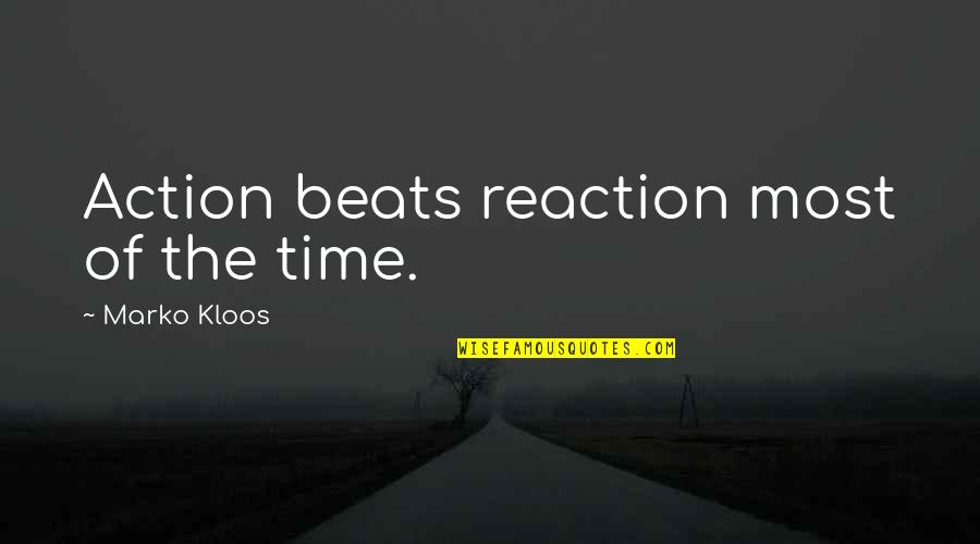 Fun In The Sun Quotes By Marko Kloos: Action beats reaction most of the time. Fun In The Sun Quotes By Marko Kloos: Action beats reaction most of the time.