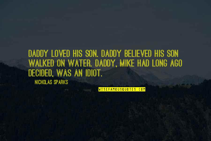 Fun In Water Quotes By Nicholas Sparks: Daddy loved his son. Daddy believed his son