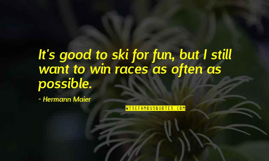 Fun It Quotes By Hermann Maier: It's good to ski for fun, but I