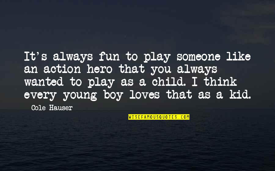 Fun Kid Quotes By Cole Hauser: It's always fun to play someone like an