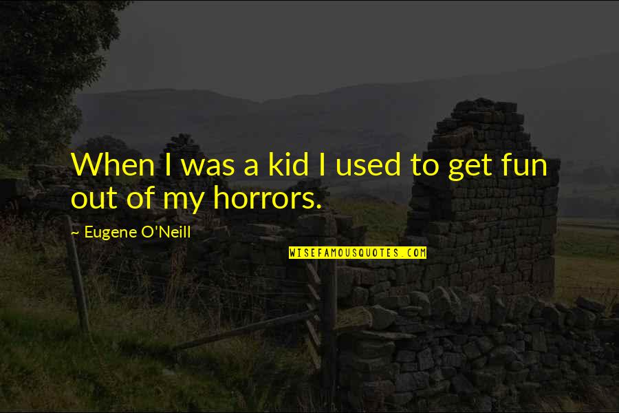 Fun Kid Quotes By Eugene O'Neill: When I was a kid I used to