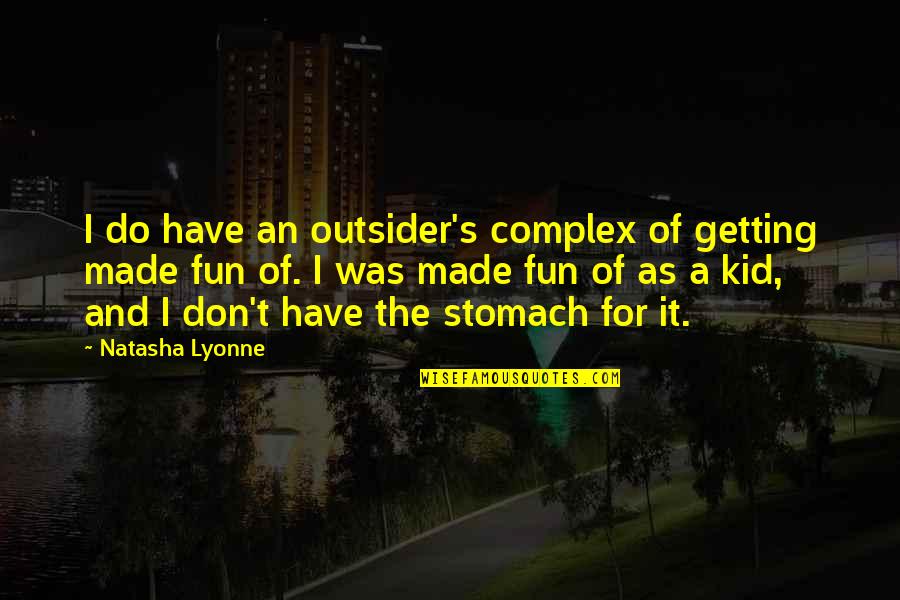 Fun Kid Quotes By Natasha Lyonne: I do have an outsider's complex of getting