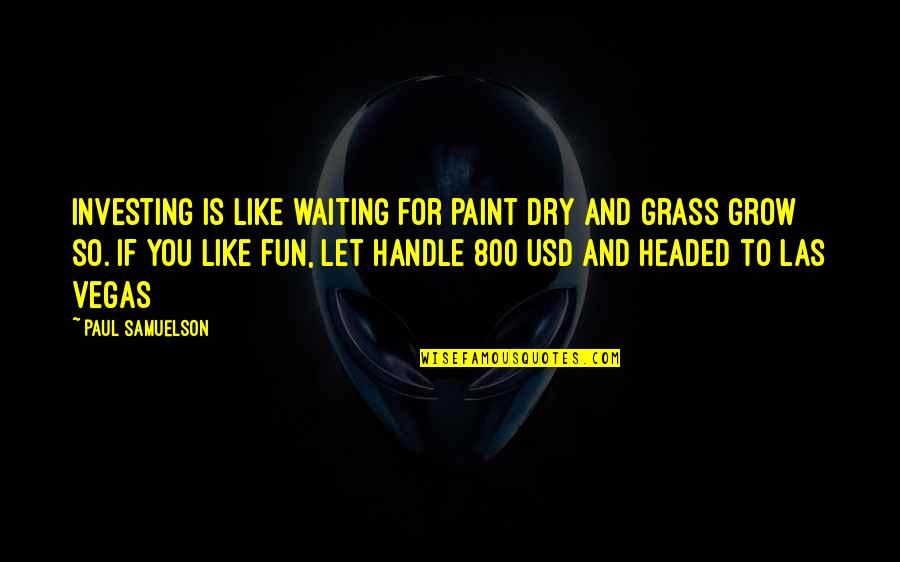 Fun Las Vegas Quotes By Paul Samuelson: Investing is like waiting for paint dry and