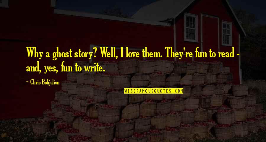 Fun Love Quotes By Chris Bohjalian: Why a ghost story? Well, I love them.