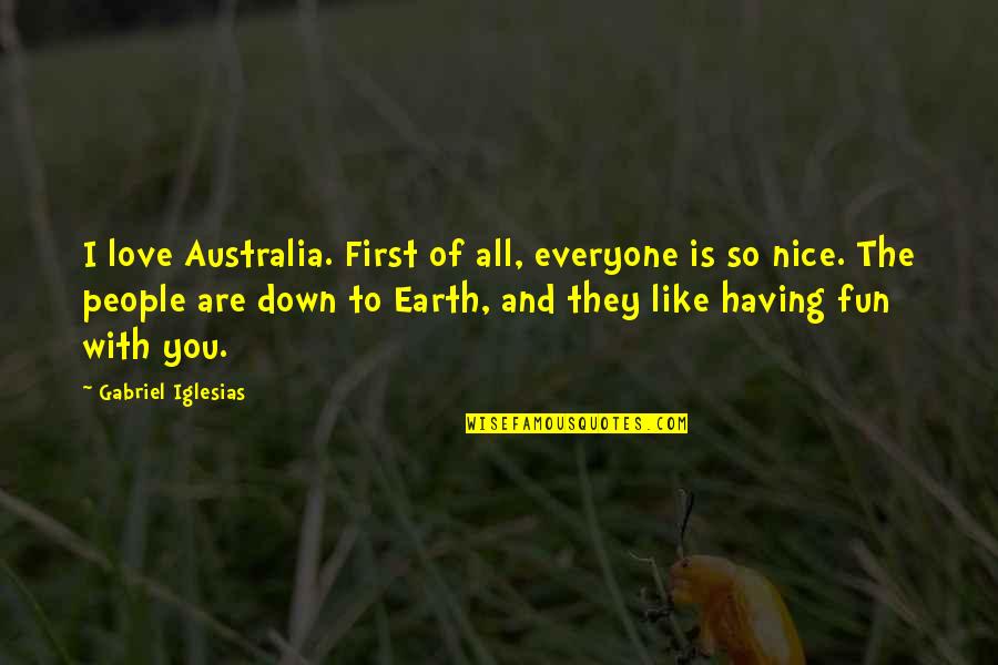 Fun Love Quotes By Gabriel Iglesias: I love Australia. First of all, everyone is