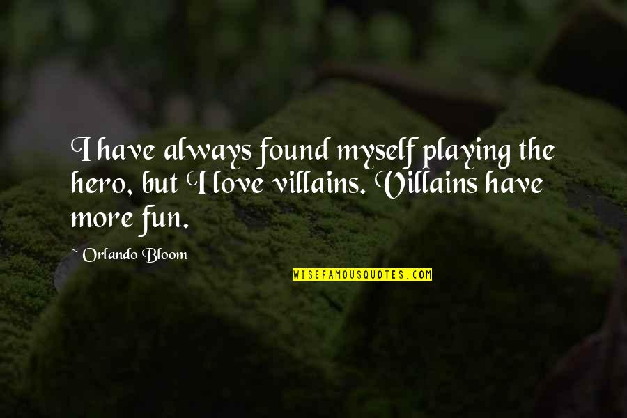 Fun Love Quotes By Orlando Bloom: I have always found myself playing the hero,