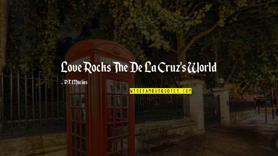 Fun Love Quotes By P.T. Macias: Love Rocks The De La Cruz's World