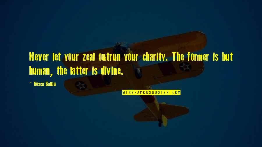 Fun Loving Inspirational Quotes By Hosea Ballou: Never let your zeal outrun your charity. The