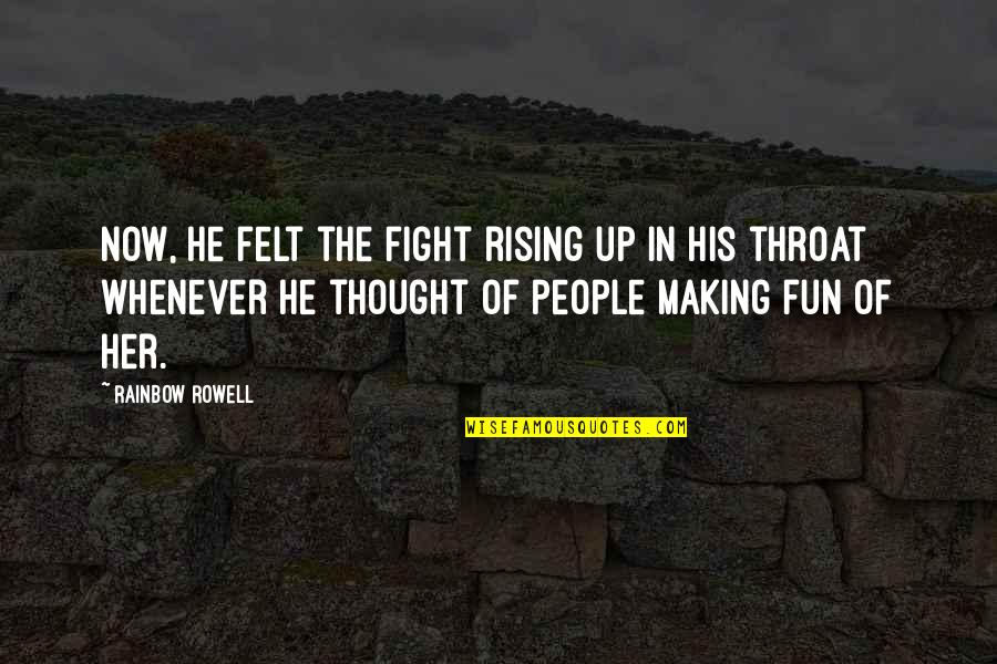 Fun Making Quotes By Rainbow Rowell: Now, he felt the fight rising up in Fun Making Quotes By Rainbow Rowell: Now, he felt the fight rising up in