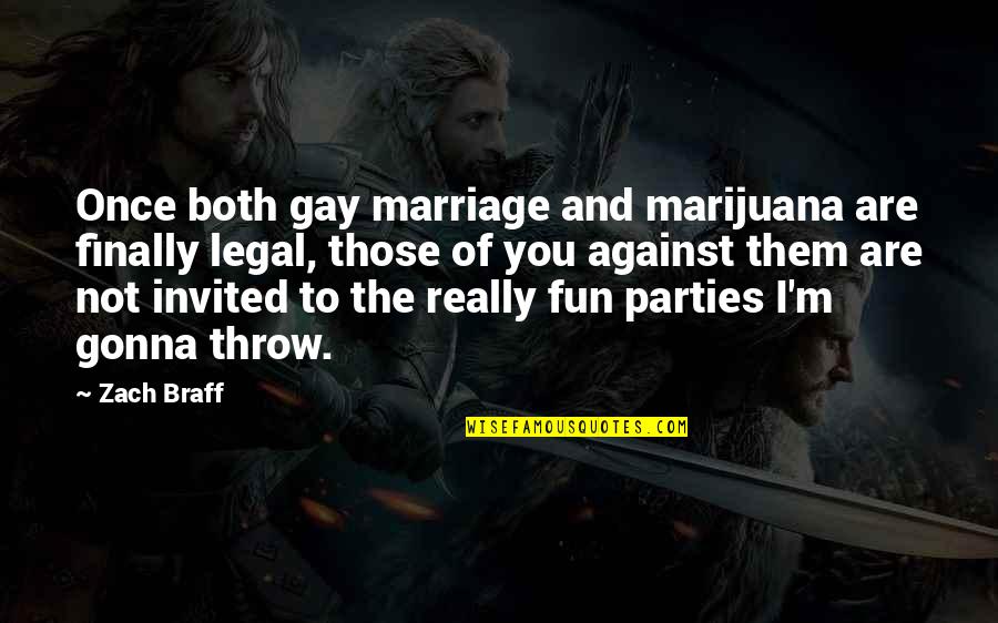 Fun Marriage Quotes By Zach Braff: Once both gay marriage and marijuana are finally