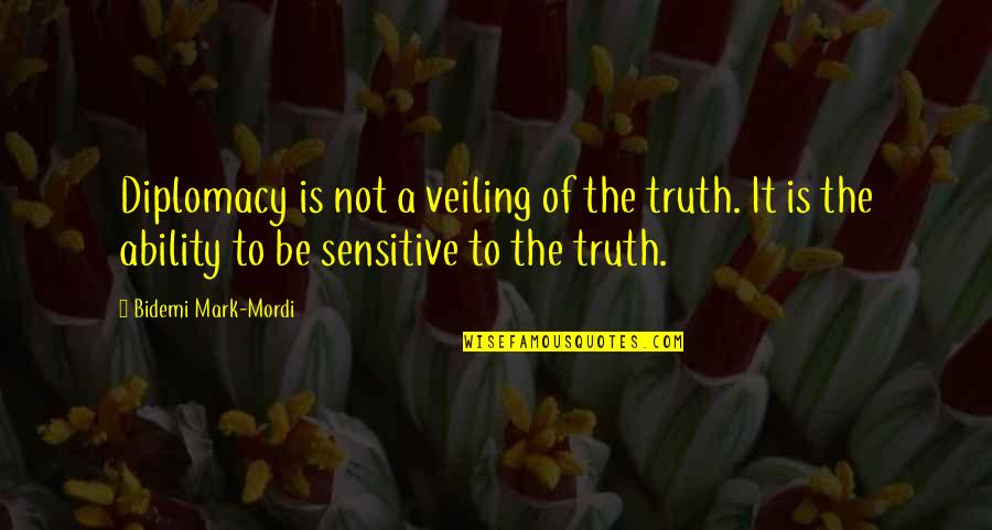 Fun Memories Quotes By Bidemi Mark-Mordi: Diplomacy is not a veiling of the truth. Fun Memories Quotes By Bidemi Mark-Mordi: Diplomacy is not a veiling of the truth.