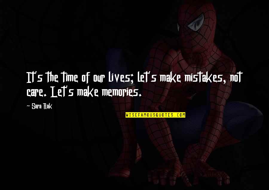 Fun Memories Quotes By Sara Rak: It's the time of our lives; let's make