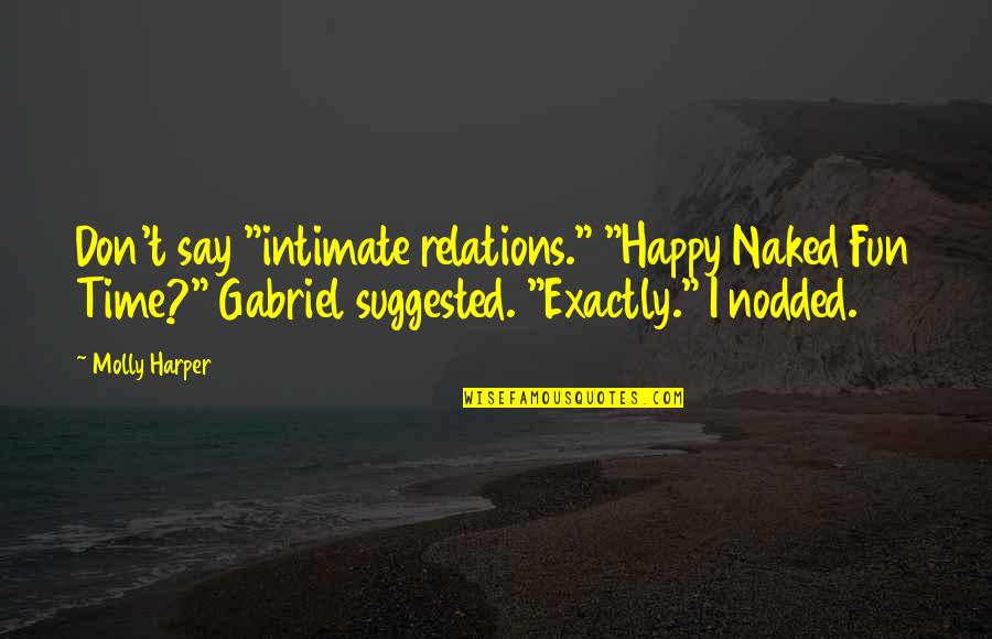 Fun N Happy Quotes By Molly Harper: Don't say "intimate relations." "Happy Naked Fun Time?"
