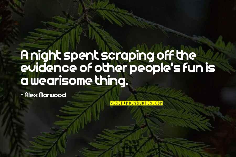 Fun Night Quotes By Alex Marwood: A night spent scraping off the evidence of