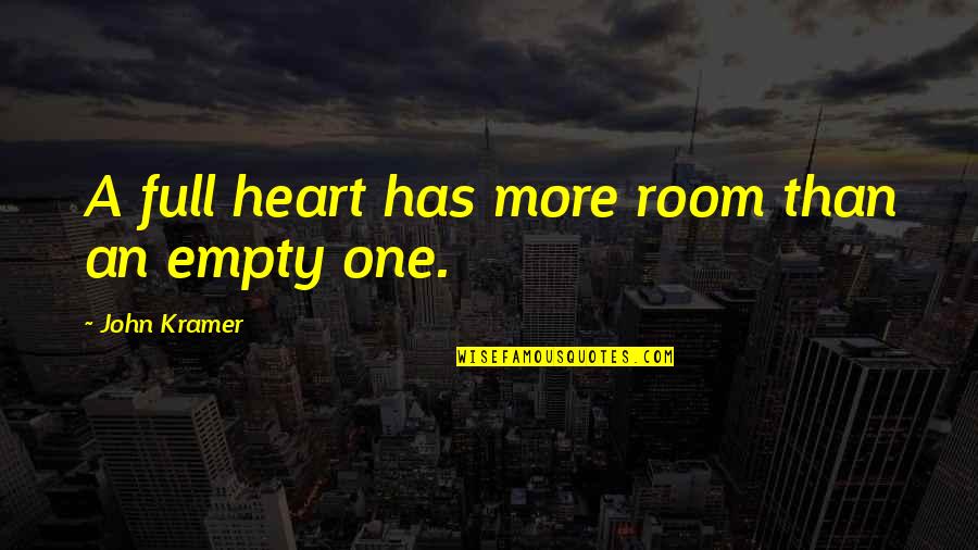Fun One Liner Quotes By John Kramer: A full heart has more room than an