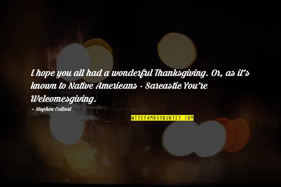 Fun Park Quotes By Stephen Colbert: I hope you all had a wonderful Thanksgiving.