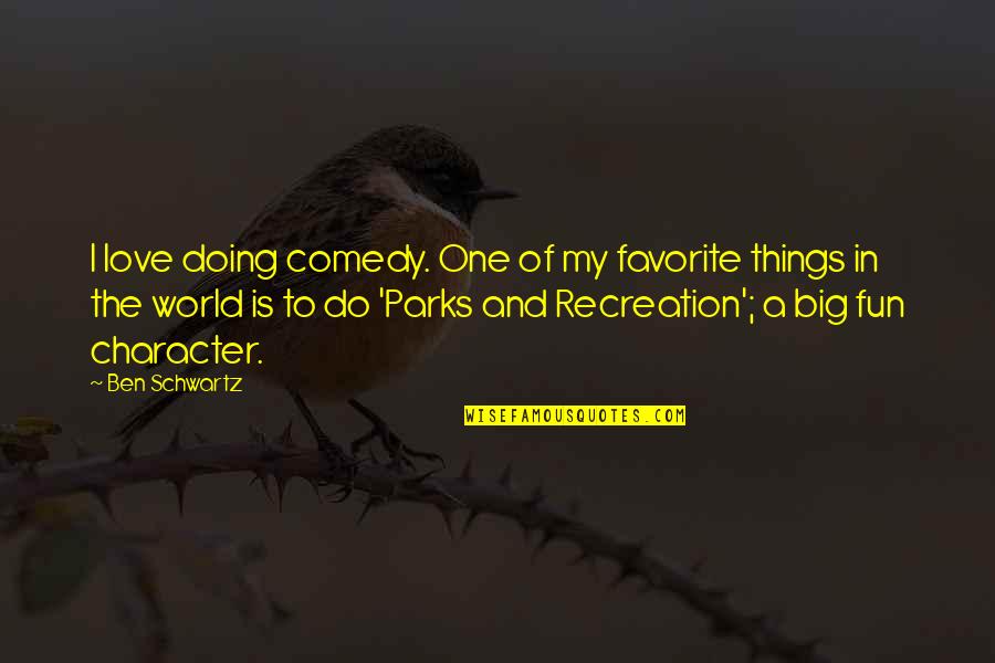 Fun Parks Quotes By Ben Schwartz: I love doing comedy. One of my favorite