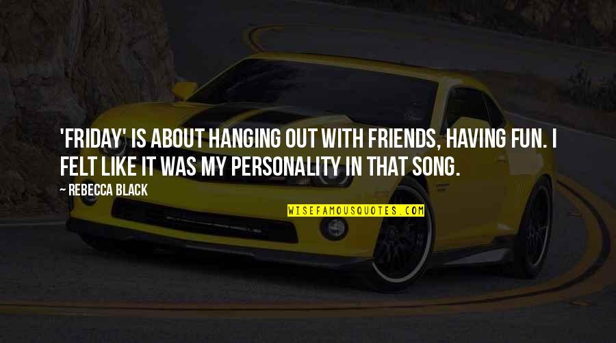 Fun Personality Quotes By Rebecca Black: 'Friday' is about hanging out with friends, having