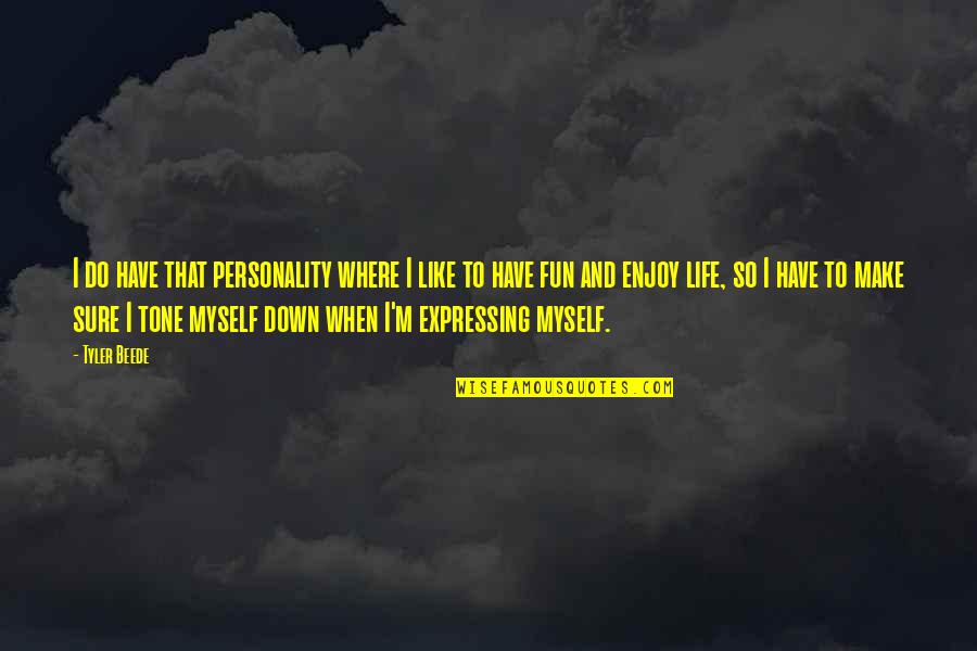 Fun Personality Quotes By Tyler Beede: I do have that personality where I like