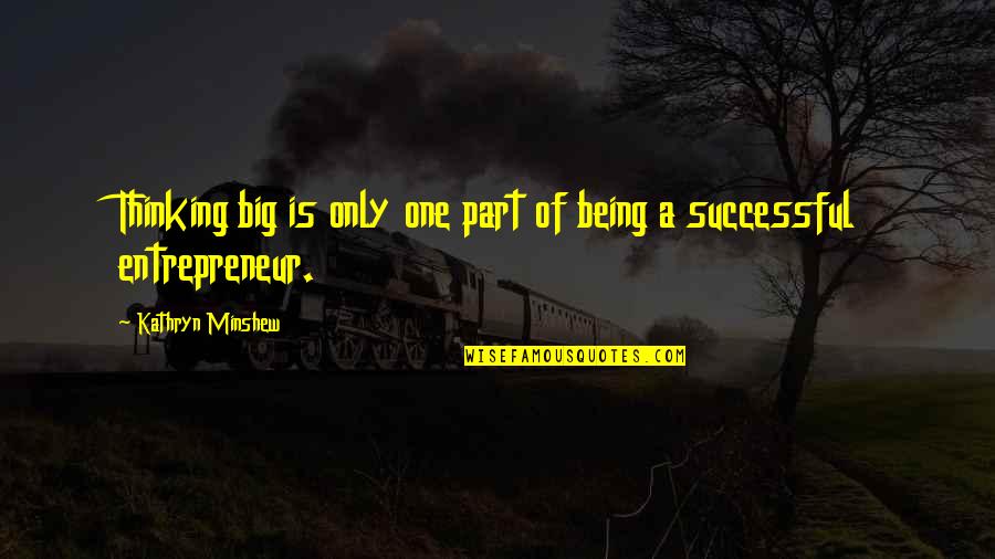 Fun Pink Quotes By Kathryn Minshew: Thinking big is only one part of being