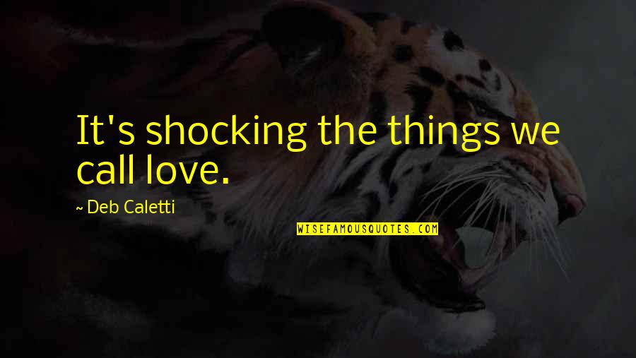 Fun Playroom Quotes By Deb Caletti: It's shocking the things we call love. Fun Playroom Quotes By Deb Caletti: It's shocking the things we call love.
