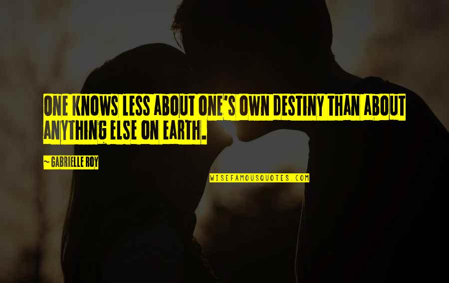 Fun Proverbs Quotes By Gabrielle Roy: One knows less about one's own destiny than Fun Proverbs Quotes By Gabrielle Roy: One knows less about one's own destiny than