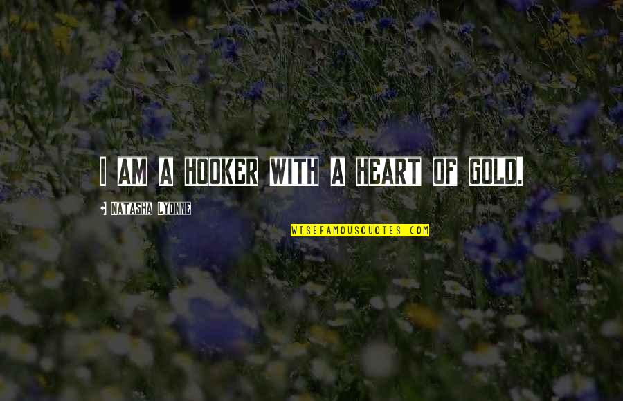 Fun Proverbs Quotes By Natasha Lyonne: I am a hooker with a heart of Fun Proverbs Quotes By Natasha Lyonne: I am a hooker with a heart of