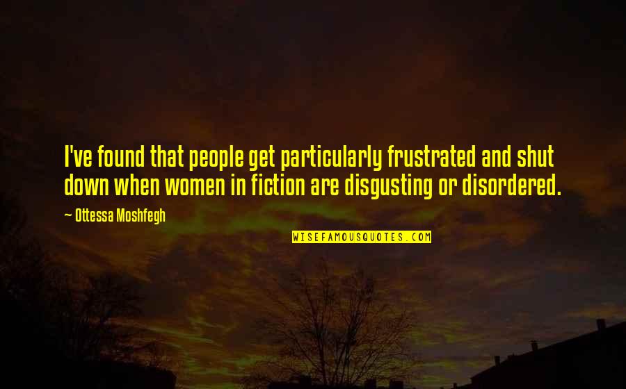 Fun Proverbs Quotes By Ottessa Moshfegh: I've found that people get particularly frustrated and Fun Proverbs Quotes By Ottessa Moshfegh: I've found that people get particularly frustrated and