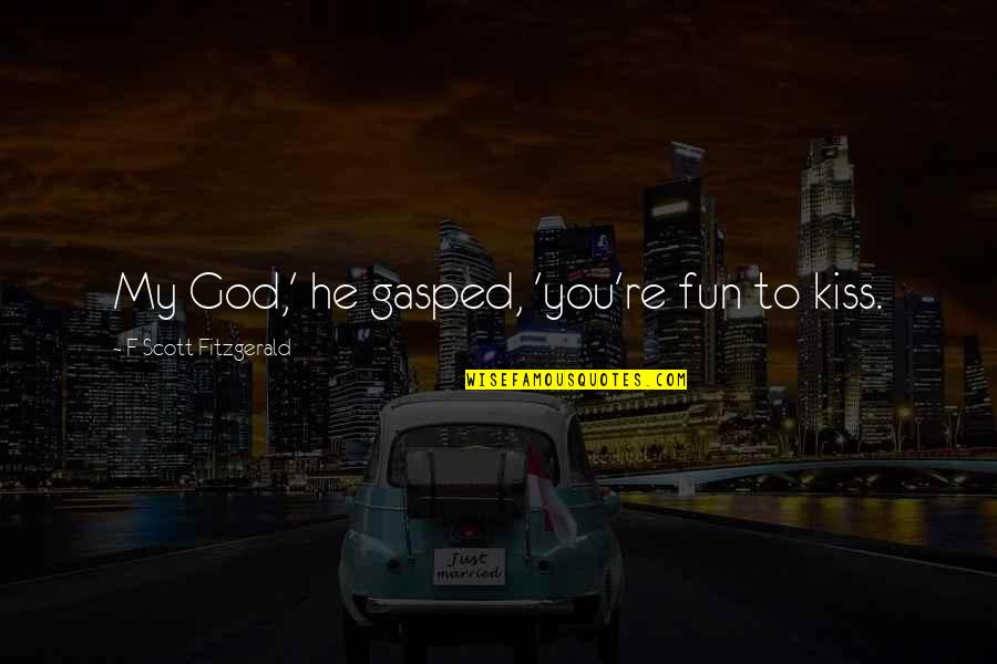Fun Quote Quotes By F Scott Fitzgerald: My God,' he gasped, 'you're fun to kiss.