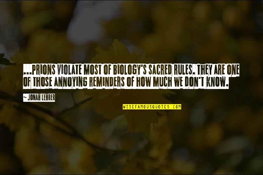 Fun Quote Quotes By Jonah Lehrer: ...Prions violate most of biology's sacred rules. They