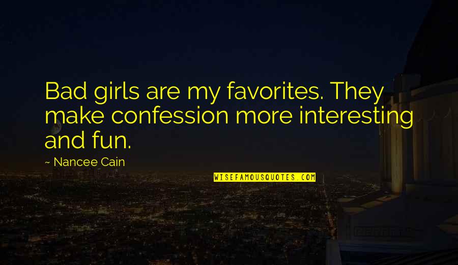 Fun Quotes And Quotes By Nancee Cain: Bad girls are my favorites. They make confession