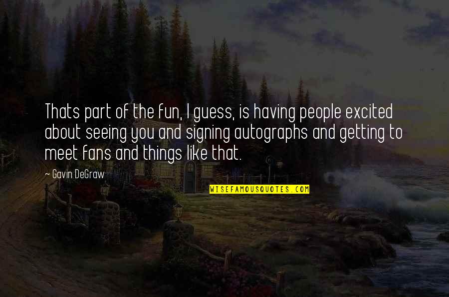 Fun Quotes By Gavin DeGraw: Thats part of the fun, I guess, is