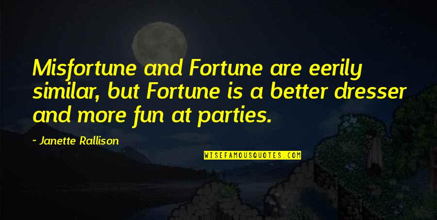 Fun Quotes By Janette Rallison: Misfortune and Fortune are eerily similar, but Fortune