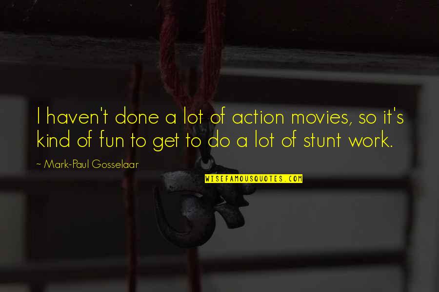 Fun Quotes By Mark-Paul Gosselaar: I haven't done a lot of action movies,