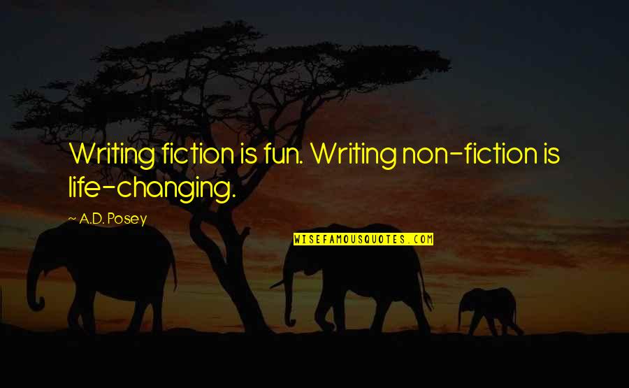 Fun Quotes Quotes By A.D. Posey: Writing fiction is fun. Writing non-fiction is life-changing.