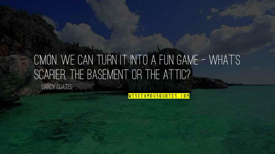 Fun Quotes Quotes By Darcy Coates: C'mon. We can turn it into a fun