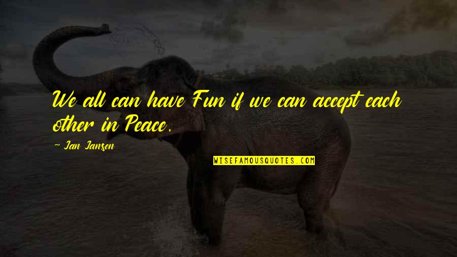 Fun Quotes Quotes By Jan Jansen: We all can have Fun if we can