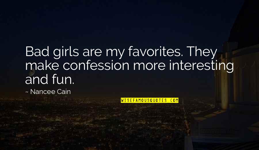 Fun Quotes Quotes By Nancee Cain: Bad girls are my favorites. They make confession