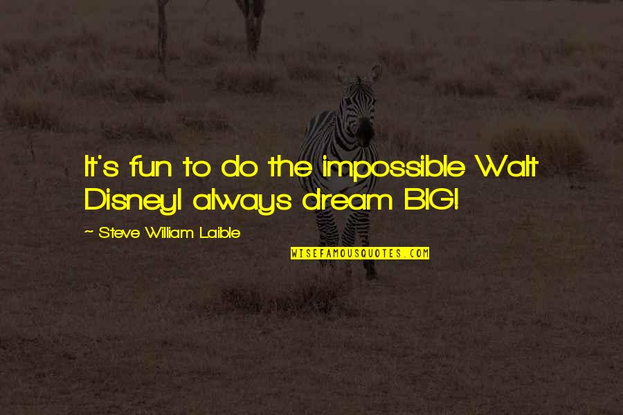 Fun Quotes Quotes By Steve William Laible: It's fun to do the impossible Walt DisneyI