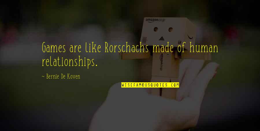 Fun Relationships Quotes By Bernie De Koven: Games are like Rorschachs made of human relationships.
