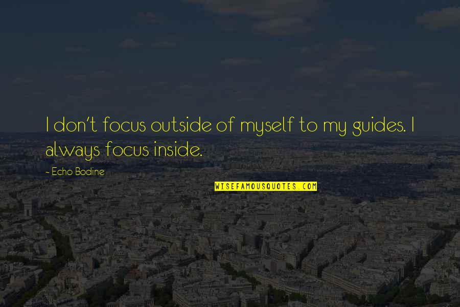 Fun Relationships Quotes By Echo Bodine: I don't focus outside of myself to my