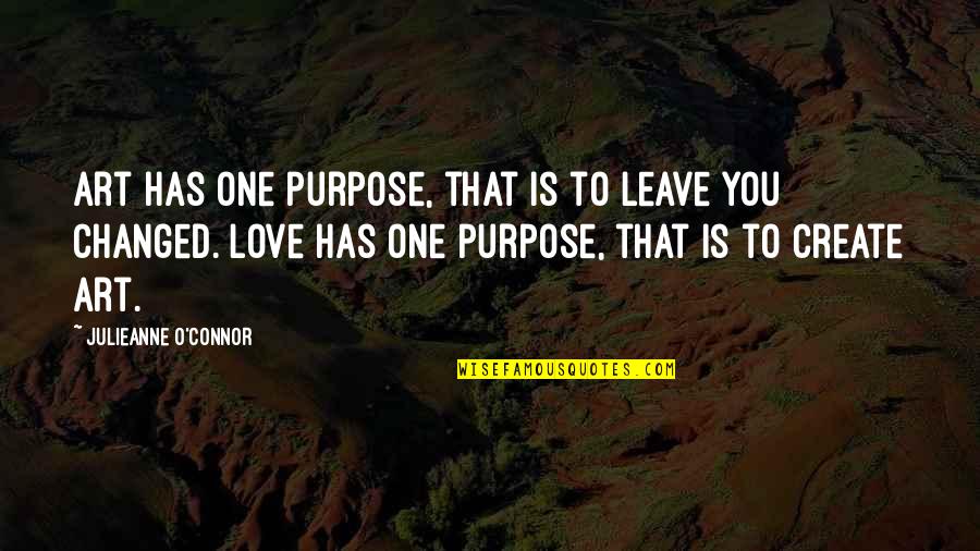 Fun Relationships Quotes By Julieanne O'Connor: Art has one purpose, that is to leave