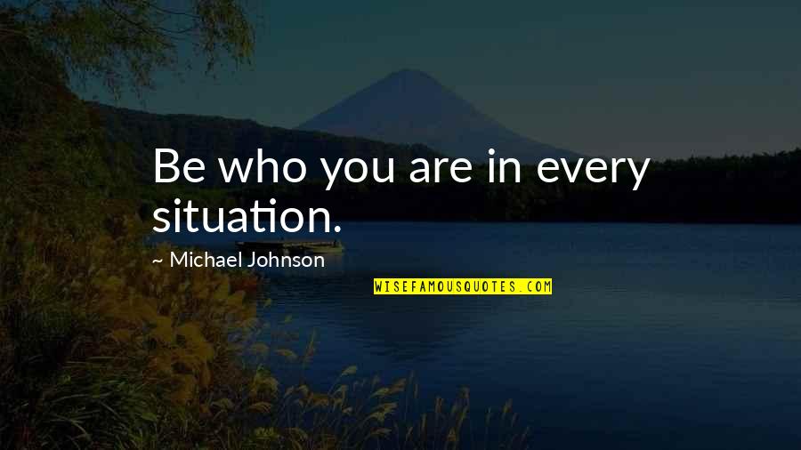 Fun Relationships Quotes By Michael Johnson: Be who you are in every situation.