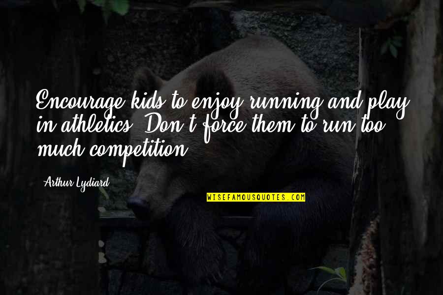 Fun Run Quotes By Arthur Lydiard: Encourage kids to enjoy running and play in